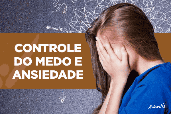 Controlar o medo e ansiedade com técnicas simples - Clínica Avantis